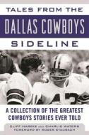 Tales from the Dallas Cowboys Sideline di Cliff Harris, Charlie Waters edito da Sports Publishing LLC