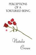 Perceptions Of A Tortured Being di Natalie Crowe edito da America Star Books