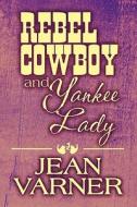 Rebel Cowboy And Yankee Lady di Jean Varner edito da America Star Books