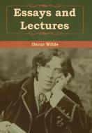 Essays and Lectures di Oscar Wilde edito da Bibliotech Press
