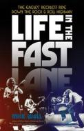 Life in the Fast Lane: The Eagles' Reckless Ride Down the Rock & Roll Highway di Mick Wall edito da DIVERSION BOOKS