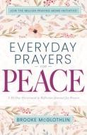 Everyday Prayers for Peace: A 30-Day Devotional & Reflective Journal for Women di Brooke Mcglothlin edito da WHITAKER HOUSE