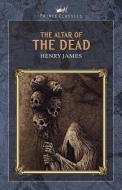 The Altar of the Dead di Henry James edito da PRINCE CLASSICS