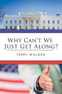 Why Can't We Just Get Along? di Terry Walden edito da AuthorHouse