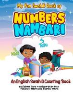 My Fun Swahili Book of Numbers Nambari: An English Swahili Counting Book di Andrew Ngure, Salome Thuo edito da BOWKER IDENTIFIER SERV S