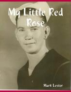My Little Red Rose di Mark Lester edito da LULU PR