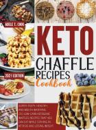 Keto Chaffle Recipes Cookbook 2021 di Adele T. Cook edito da Adele T. Cook