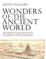 Antiquity's Greatest Feats Of Design And Engineering di Justin Pollard edito da Quercus Publishing Plc