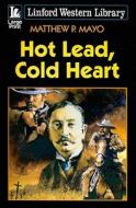 Hot Lead, Cold Heart di Matthew P. Mayo edito da Ulverscroft