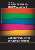 Critical Perspectives on Ageing Societies di Thomas Scharf edito da PAPERBACKSHOP UK IMPORT