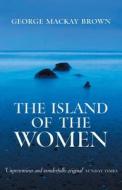 The Island of the Women di George Mackay Brown edito da Birlinn General