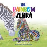 The Rainbow Zebra di Bettina Brown edito da SID HARTA PUBL
