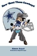 How 'Bout Them Cowboys! di Aimee Aryal edito da Mascot Books