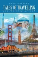 Tales of Travelling and Working Abroad di Chris Chesney edito da LIGHTNING SOURCE INC