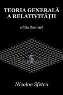 Teoria Generala a Relativitatii: Editia Ilustrata di Nicolae Sfetcu edito da Createspace Independent Publishing Platform