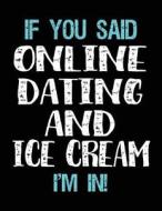 If You Said Online Dating and Ice Cream I'm in: Sketch Books for Kids - 8.5 X 11 di Dartan Creations edito da Createspace Independent Publishing Platform