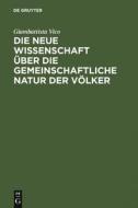 Die neue Wissenschaft über die gemeinschaftliche Natur der Völker di Giambattista Vico edito da De Gruyter