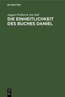 Die Einheitlichkeit des Buches Daniel di August Freiherrn von Gall edito da De Gruyter