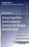 Using Imperfect Semiconductor Systems For Unique Identification di Jonathan Roberts edito da Springer International Publishing Ag