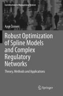Robust Optimization of Spline Models and Complex Regulatory Networks di Ayse Özmen edito da Springer International Publishing