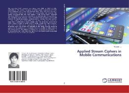 Applied Stream Ciphers in Mobile Communications di Yi Janet Lu edito da LAP Lambert Academic Publishing