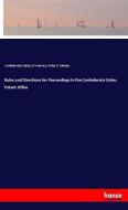 Rules and Directions for Proceedings in the Confederate States Patent Office di Confederate States Of America, Rufus R. Rhodes edito da hansebooks