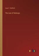 The Law of Railways di Isaac F. Redfield edito da Outlook Verlag