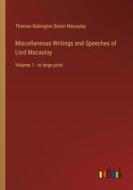 Miscellaneous Writings and Speeches of Lord Macaulay di Thomas Babington Baron Macaulay edito da Outlook Verlag