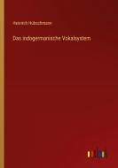 Das indogermanische Vokalsystem di Heinrich Hübschmann edito da Outlook Verlag