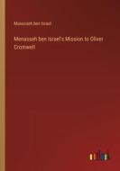 Menasseh ben Israel's Mission to Oliver Cromwell di Manasseh Ben Israel edito da Outlook Verlag