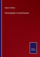 Homoeopathy in Acute Diseases di Stephen Yeldham edito da Salzwasser-Verlag