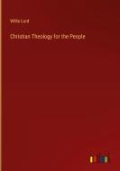 Christian Theology for the People di Willis Lord edito da Outlook Verlag