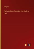 The Republican Campaign Text Book for 1882 di Anonymus edito da Outlook Verlag