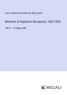 Memoirs of Napoleon Bonaparte; 1803-1804 di Louis Antoine Fauvelet De Bourrienne edito da Megali Verlag