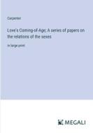 Love's Coming-of-Age; A series of papers on the relations of the sexes di Carpenter edito da Megali Verlag