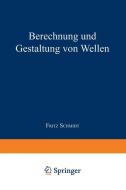 Berechnung und Gestaltung von Wellen di Fritz Schmidt edito da Springer Berlin Heidelberg