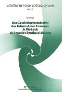 Das Geschichtsverständnis des Johann Amos Comenius in Via Lucis als kreative Syntheseleistung di Uwe Voigt edito da Lang, Peter GmbH