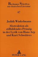 Abstraktion als stilbildendes Prinzip in der Lyrik von Hans Arp und Kurt Schwitters di Judith Winkelmann edito da Lang, Peter GmbH