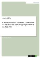 Christian Gotthilf Salzmann - Sein Leben und Wirken bis zum Weggang aus Erfurt im Mai 1781 di Anette Müller edito da GRIN Publishing