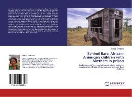 Behind Bars: African-American children with Mothers in prison di Mary L. Tompkins edito da LAP Lambert Academic Publishing