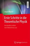 Erste Schritte in die Theoretische Physik di Jürgen Wagner edito da Springer-Verlag GmbH