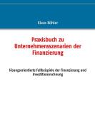Praxisbuch zu Unternehmensszenarien der Finanzierung di Klaus Köhler edito da Books on Demand