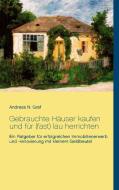 Gebrauchte Häuser kaufen und für (fast) lau herrichten di Andreas N. Graf edito da Books on Demand