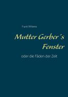 Mutter Gerber's Fenster di Frank Willems edito da Books on Demand