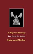 Das Band der Seelen - Mythen und Märchen di A. Bogott-Vilimovsky edito da Books on Demand