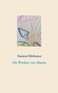 Die Weisheit von Atlantis di Susanne Edelmann edito da Books on Demand