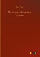 The American Revolution di John Fiske edito da Outlook Verlag