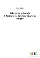 Bulletin de la Société d´Agriculture, Sciences et Arts de Poligny di Anonyme edito da Outlook Verlag