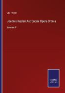 Joannis Kepleri Astronomi Opera Omnia di Ch. Frisch edito da Salzwasser-Verlag