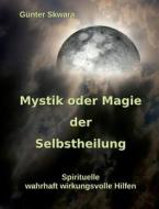 Mystik oder Magie der Selbstheilung di Günter Skwara edito da Books on Demand